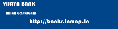 VIJAYA BANK  BIHAR GOPALGANJ    banks information 